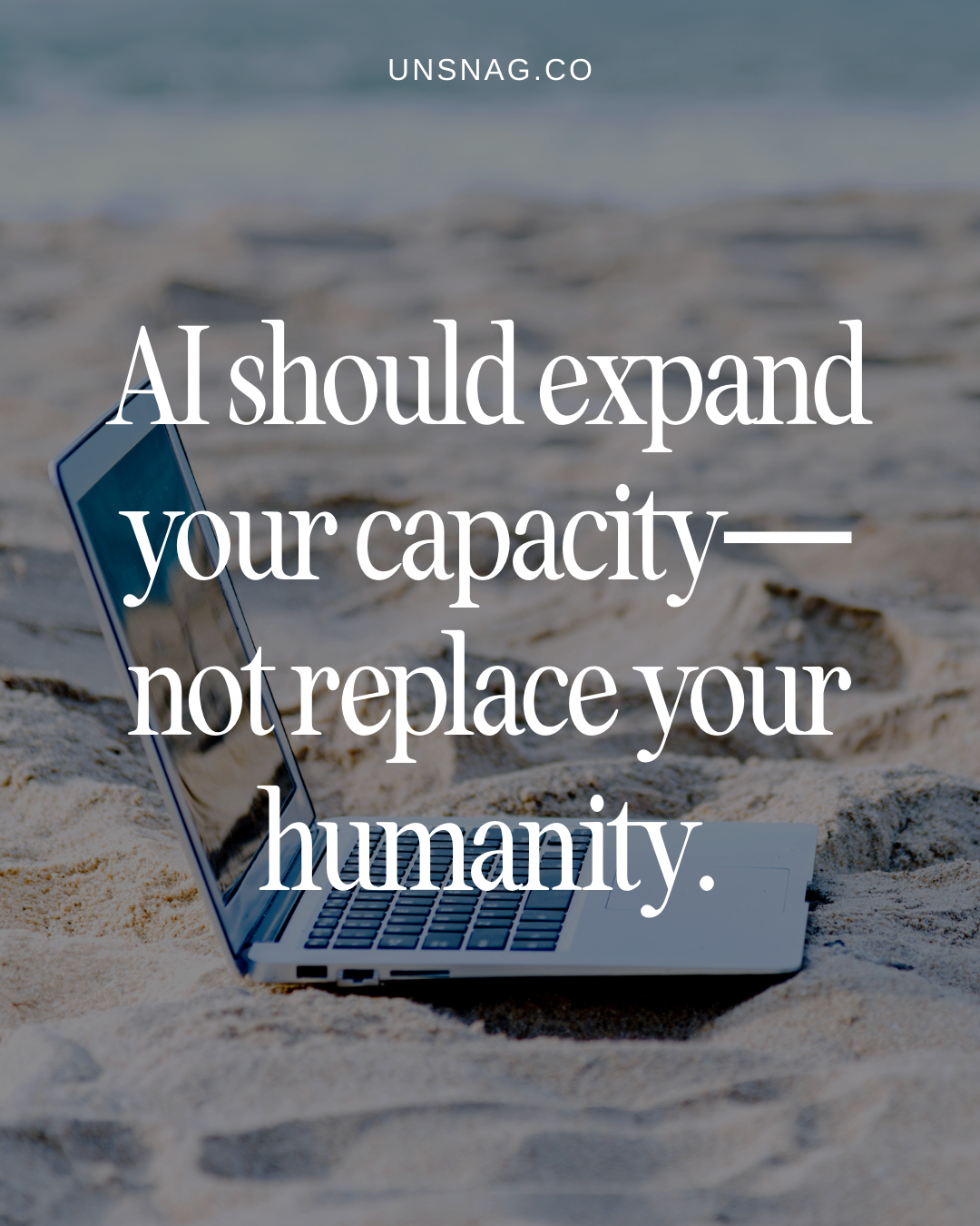 AI should expand your capacity—not replace your humanity.
