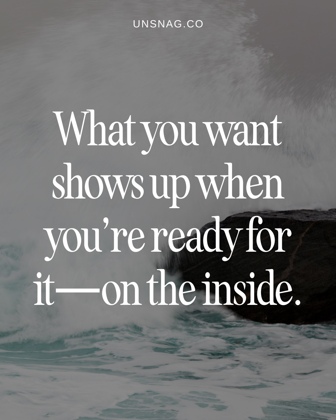 What you want shows up when you’re ready for it—on the inside.