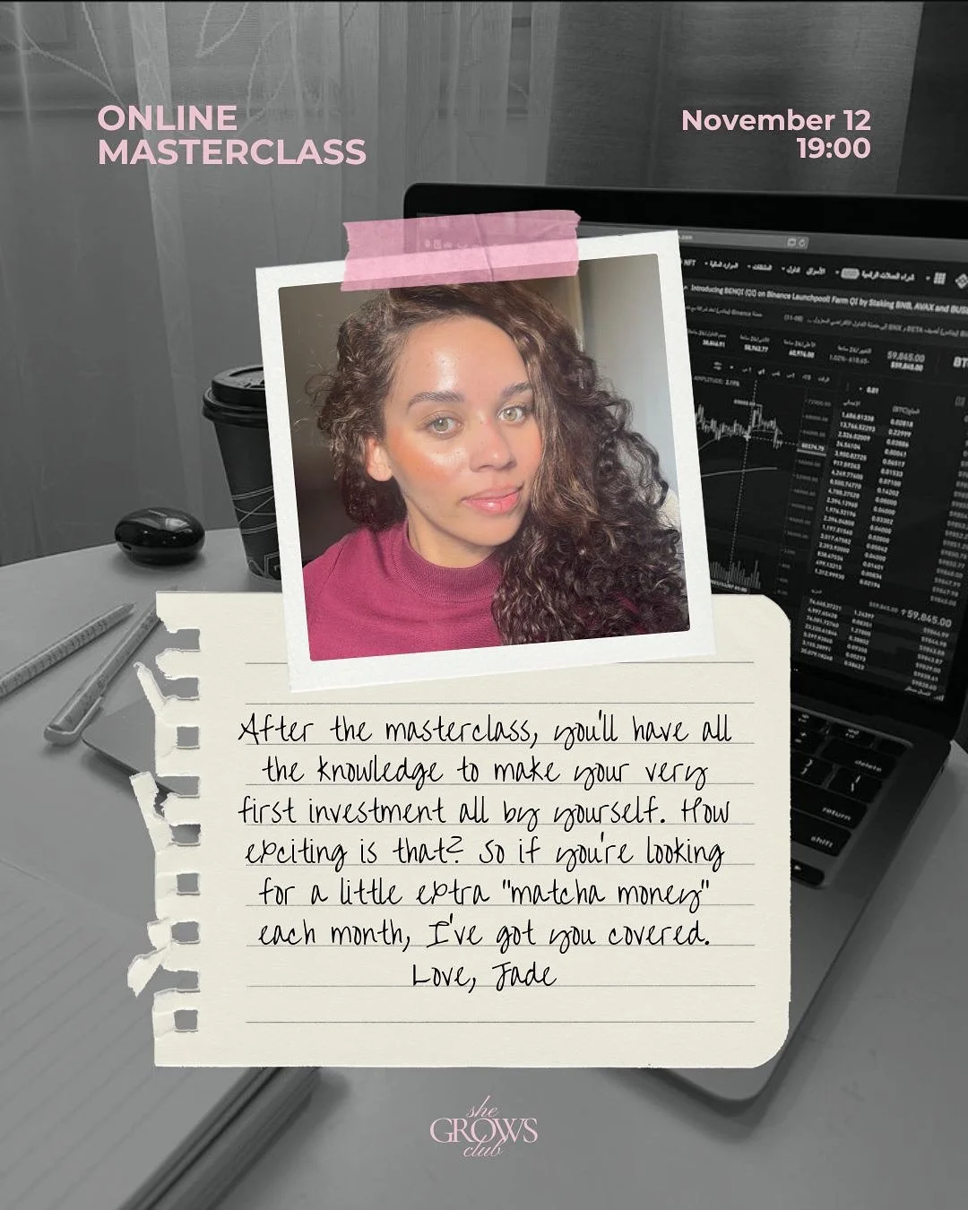 Start Investing with SheGROWS 💸

This online masterclass is for you - the girl who wants to start, but doesn&rsquo;t know where or how.

Together, we&rsquo;ll talk about everything you&rsquo;ve secretly been wondering but never dared to ask:

&bull;
