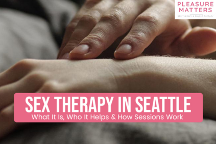 Sex Therapy in Seattle: What It Is, Who It Helps &amp; How Sessions Work