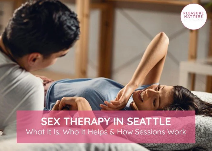 Sex Therapy in Seattle: What It Is, Who It Helps &amp; How Sessions Work