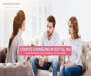 Couples Counseling in Seattle, WA: How to Get Started &amp; How to Prepare for Your First Session