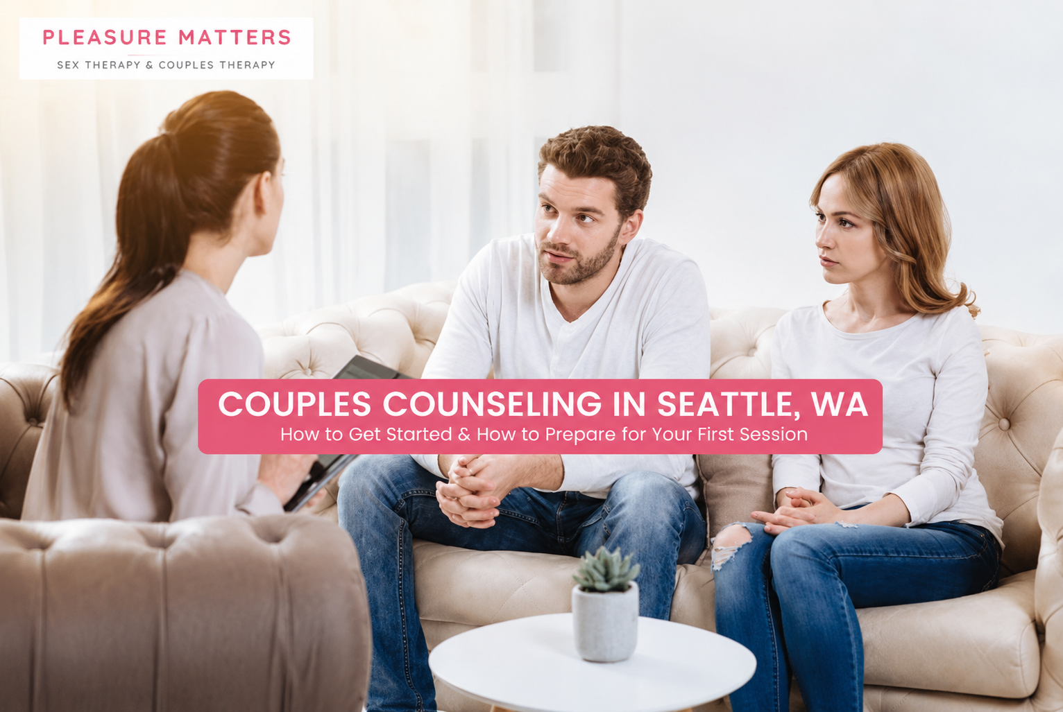 Couples Counseling in Seattle, WA: How to Get Started &amp; How to Prepare for Your First Session