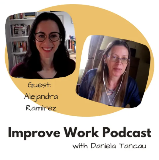 A graphic promoting the 'Improve Work Podcast' features images of guests Alejandra Ramirez and Daniela Tancau, with Alejandra smiling in front of a bookshelf and Daniela wearing glasses and earphones during a video call.