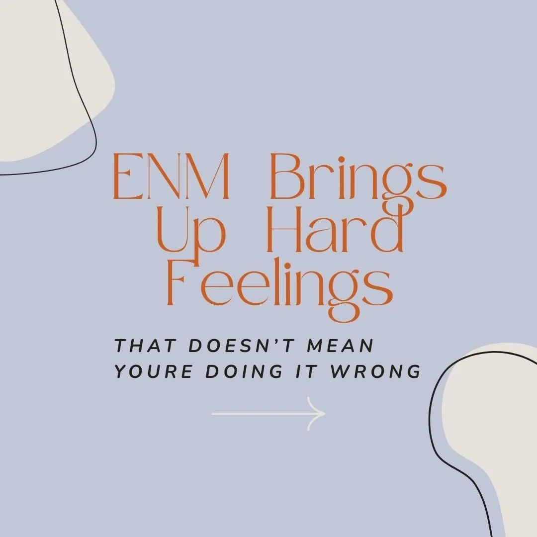 Often times client will come to therapy seeking helping trying to get rid of &ldquo;negative&rdquo; feelings that show up when they enter the ENM space. There&rsquo;s often a lot of shame involved, fear that they are failing, doing ENM wrong, or not 