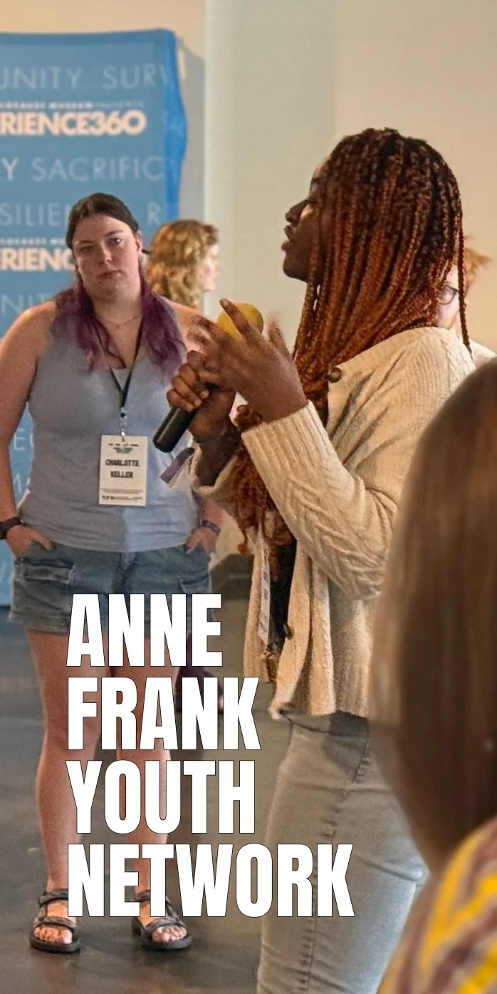 High school and college students (up to age 26) make up the Anne Frank Youth Network, an organization by young people for young people to make meaningful change in the world; and large text saying 'Anne Frank Youth Network'.