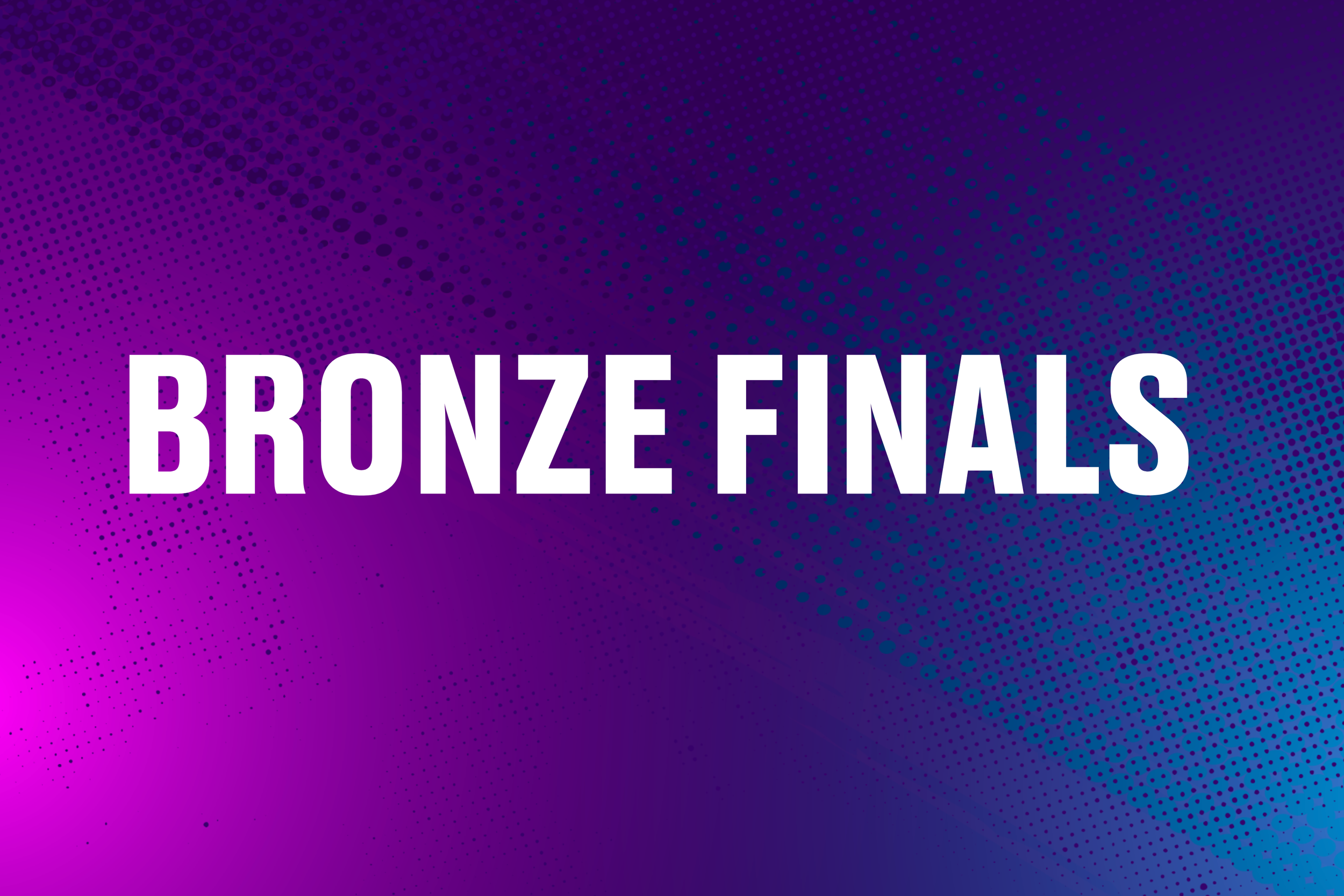 Bronze Medal Finals