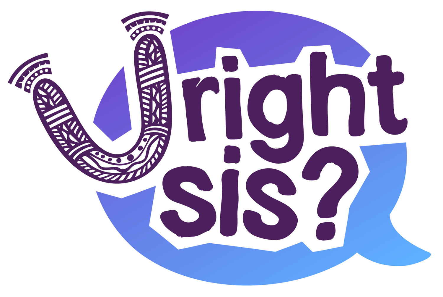 U Right Sis?