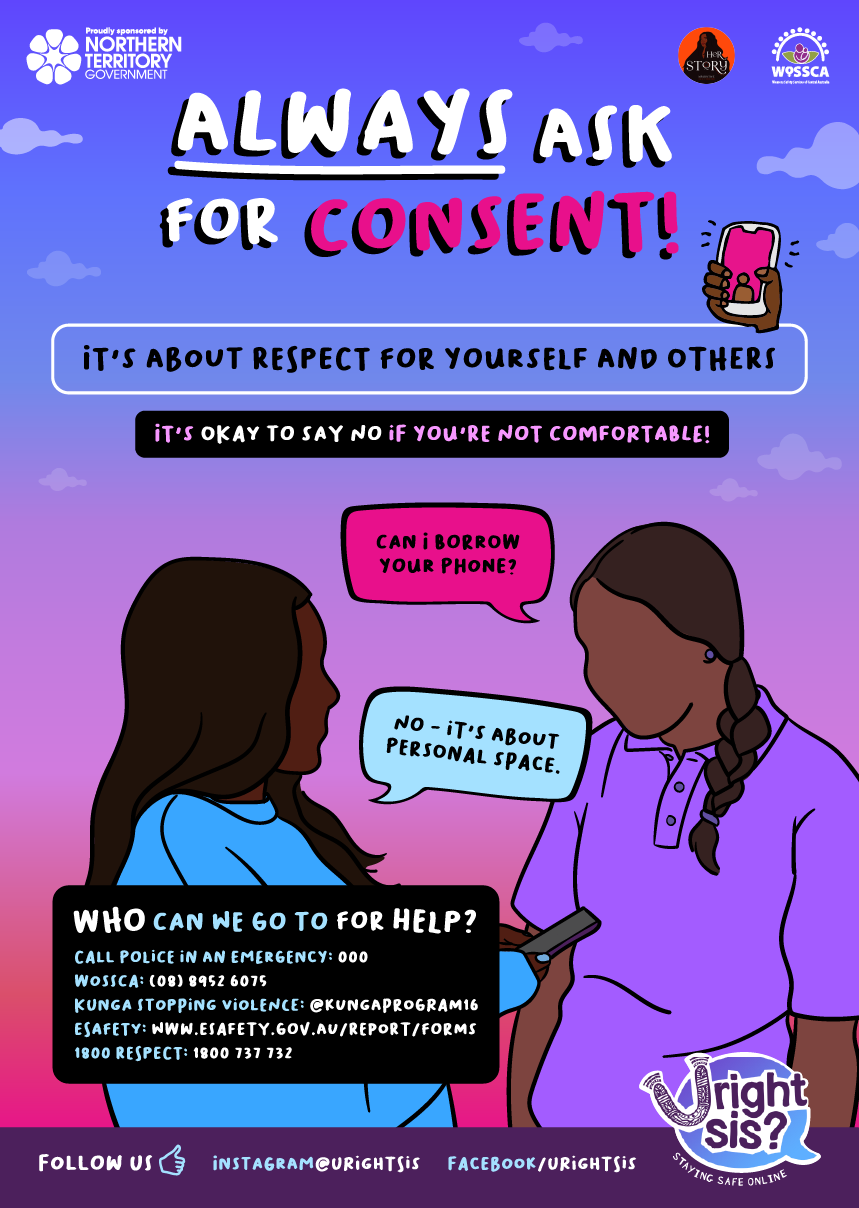 Always ask for consent! It's about respect for yourself and others. It's okay to say no if you're not comfortable! Illustration of an Aboriginal girl asking another girl if she can borrow her phone: "no - it's about personal space".