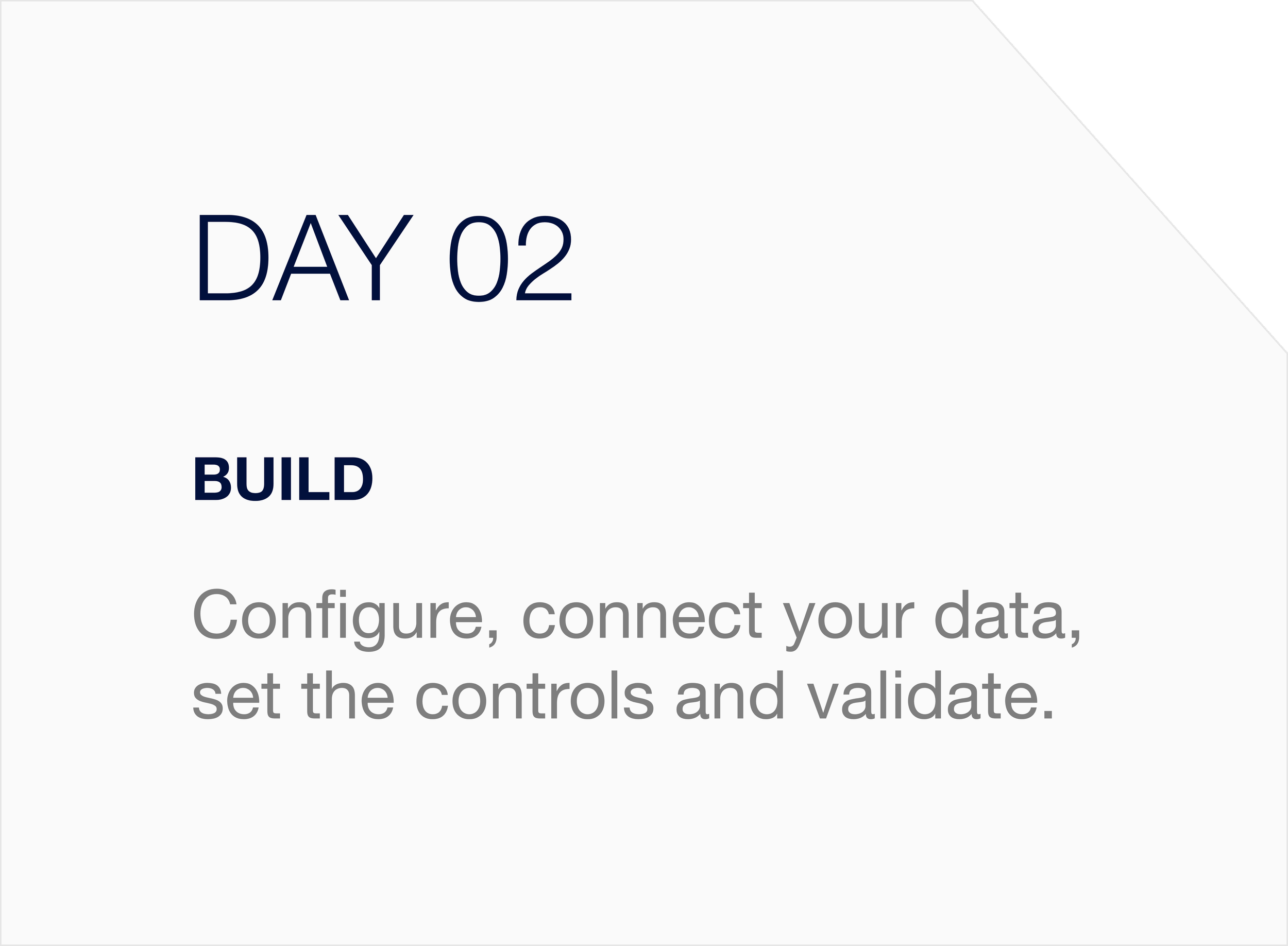 DAY 02 l Build - Configure, connect your data, set the controls and validate.