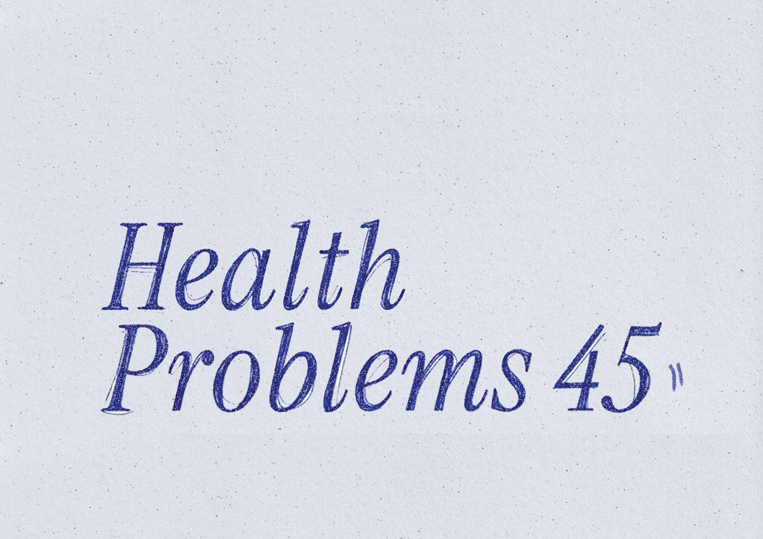 HEALTH PROBLEMS 45"