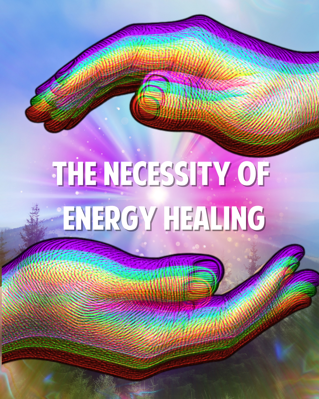 THE NECESSITY OF ENERGY HEALING