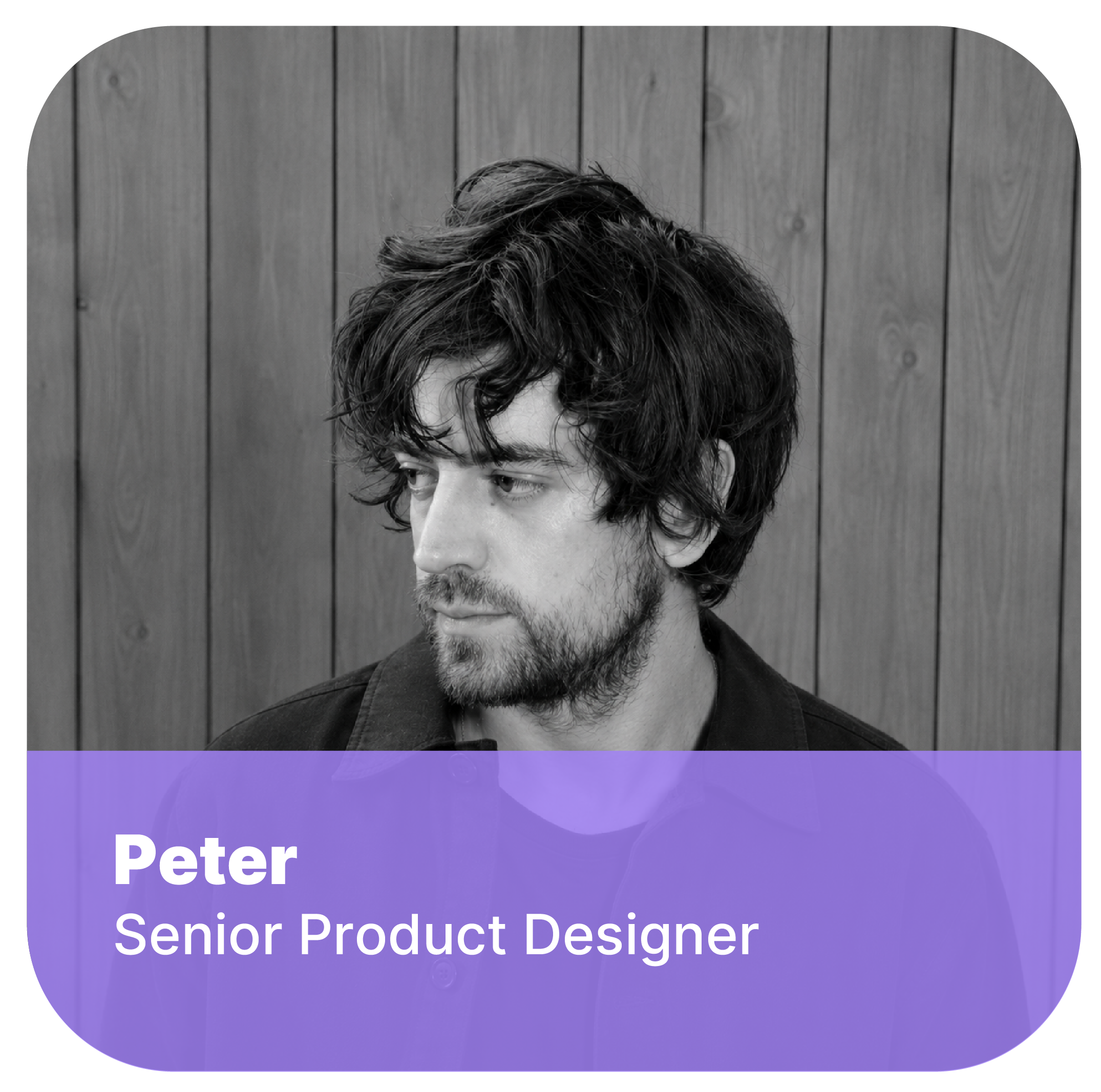 Close-up of a young man with wavy brown hair and facial hair, looking down, standing against a wooden background, overlaid with a purple banner that says "Peter Senior Product Designer."