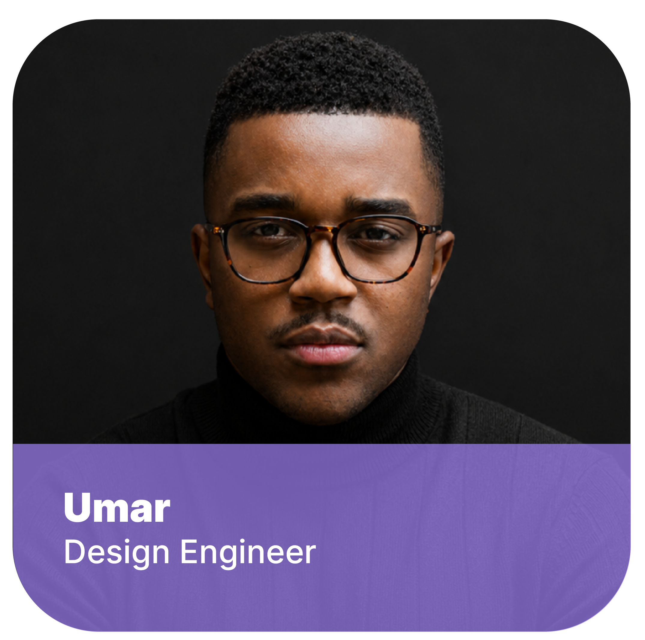 Close-up of a person wearing glasses and looking directly at the camera, with a black background and an overlay text box that reads 'Umar, Design Engineer'.