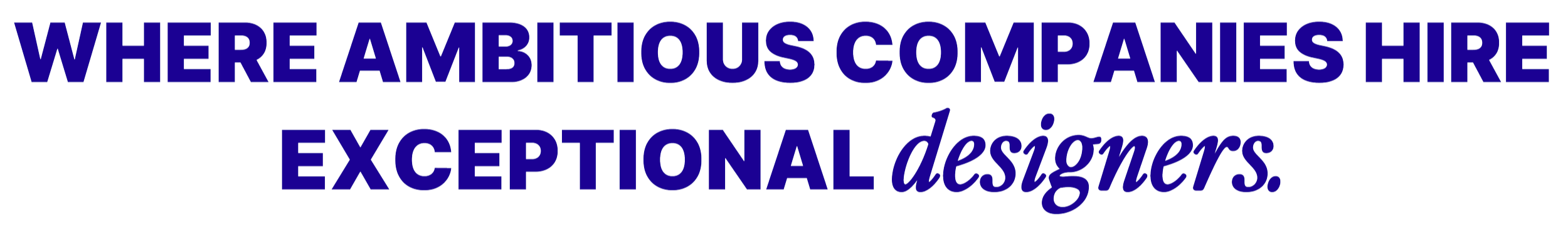Text graphic with bold purple letters saying, "WHERE AMBITIOUS COMPANIES HIRE EXCEPTIONAL designers."