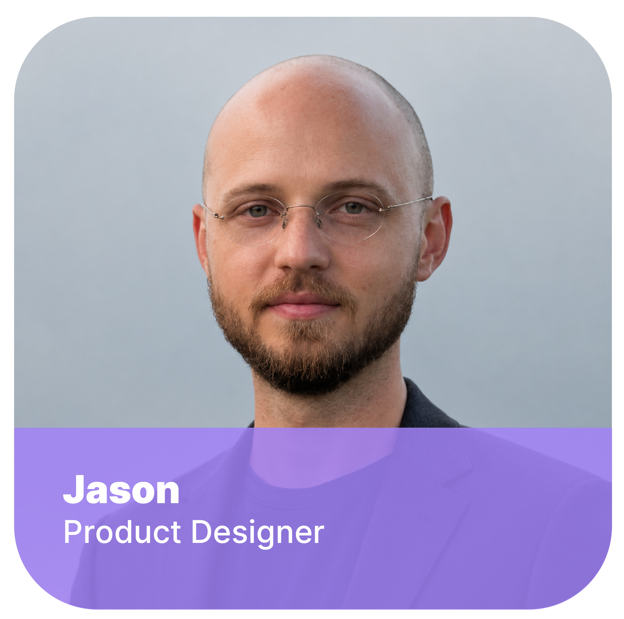 Close-up of a man's face with glasses, a beard, and a bald head. Overlaying the lower part of the image is a purple banner with the name 'Jason' and the title 'Product Designer' in white text.