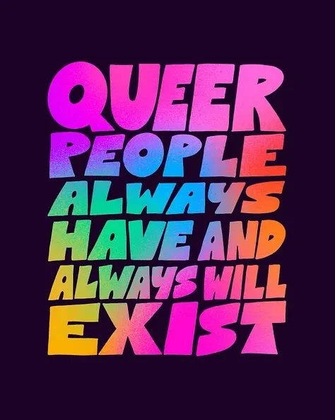  An image that says "queer people always have and always will exist."  