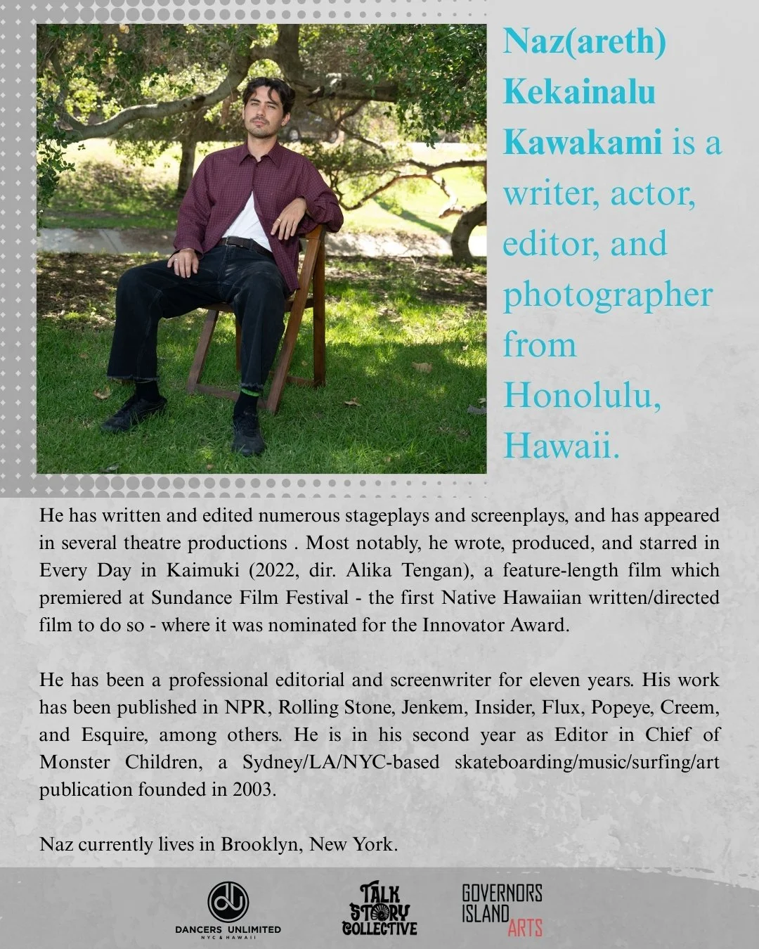 Meet icon Naz Kekainalu Kawakami, who&rsquo;ll be leading our upcoming screenwriting workshop on Governors Island, THIS Saturday, August 23rd!

From his widely published editorials to his beautiful, multi-talented (and that&rsquo;s an understatement)