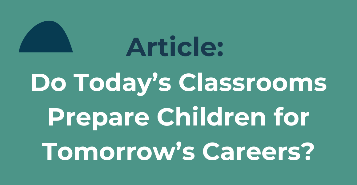 Do Today's Classrooms Prepare Children For Tomorrow's Careers? (Article)
