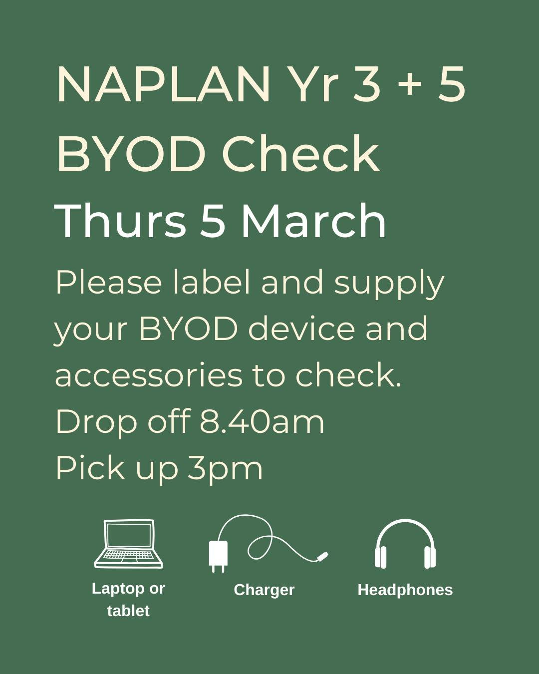 For those in Year 3 and 5 completing NAPLAN this month, please remember to drop your BYOD devices and accessories on Thursday 5 March for technical checks.