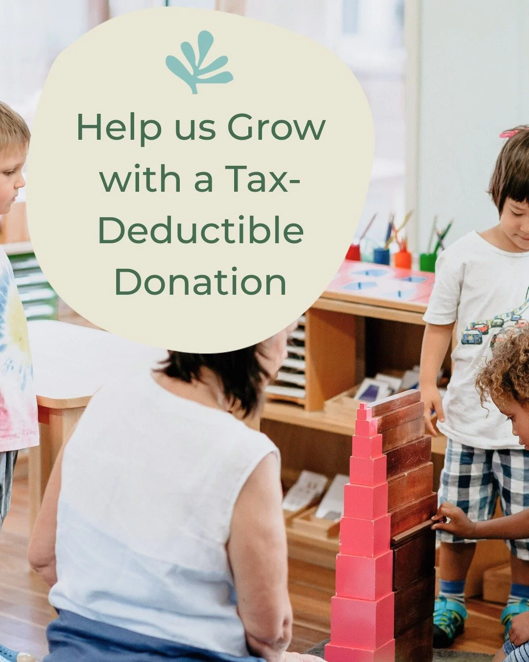 Get ahead of tax time and make a donation now to receive a tax invoice for FY26.
All donations are welcome, as we continue to deliver an authentic Montessori education using high quality materials and meticulously prepared classroom environments. 

C
