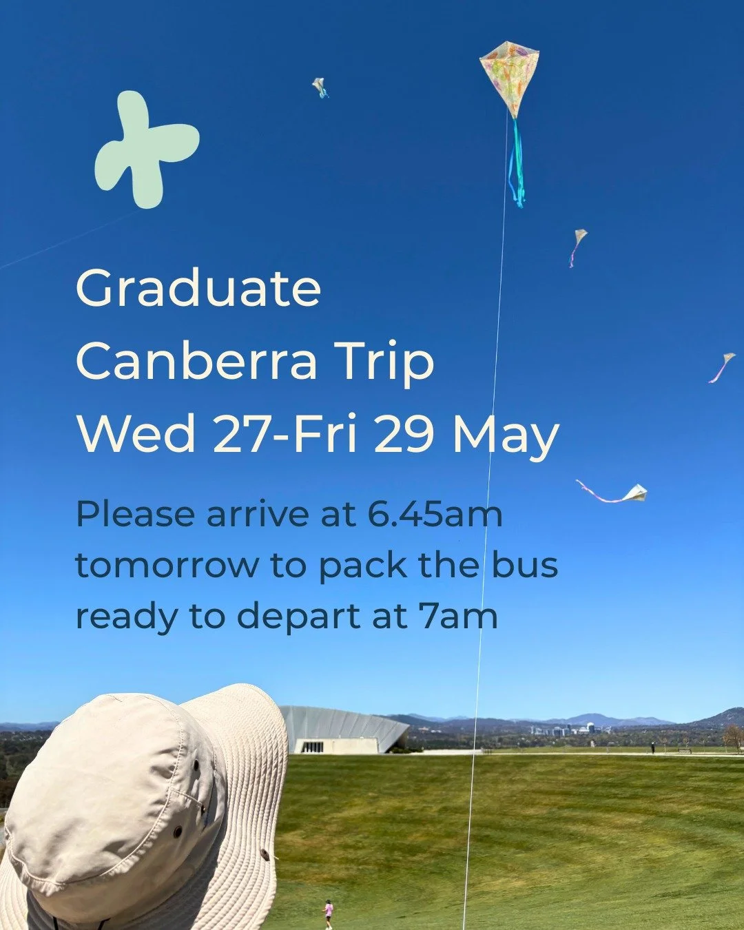 Our Graduates will be visiting Canberra for an educational tour of the national capital to further their political geography studies. 

During this exciting trip they will experience some of the best facets of our national capital including visiting 