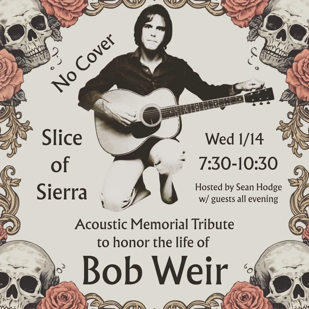 Come celebrate the life of Bob Weir @sliceofsierrapizza tomorrow, Wed 1/14 from 7:30-10:30. Let's sing Bob Weir and Grateful Dead songs, plus Bobby's favorite covers together, and maybe even get in some dancing. NO COVER