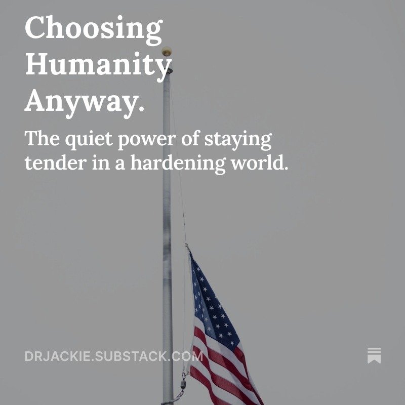 Choosing Humanity Anyway.
Even when cynicism feels smarter.
Even when numbness feels safer.
Even when the world proves, again, how much violence we can do to one another.

I&rsquo;m not shocked anymore. But I&rsquo;m also not giving up.

This is what