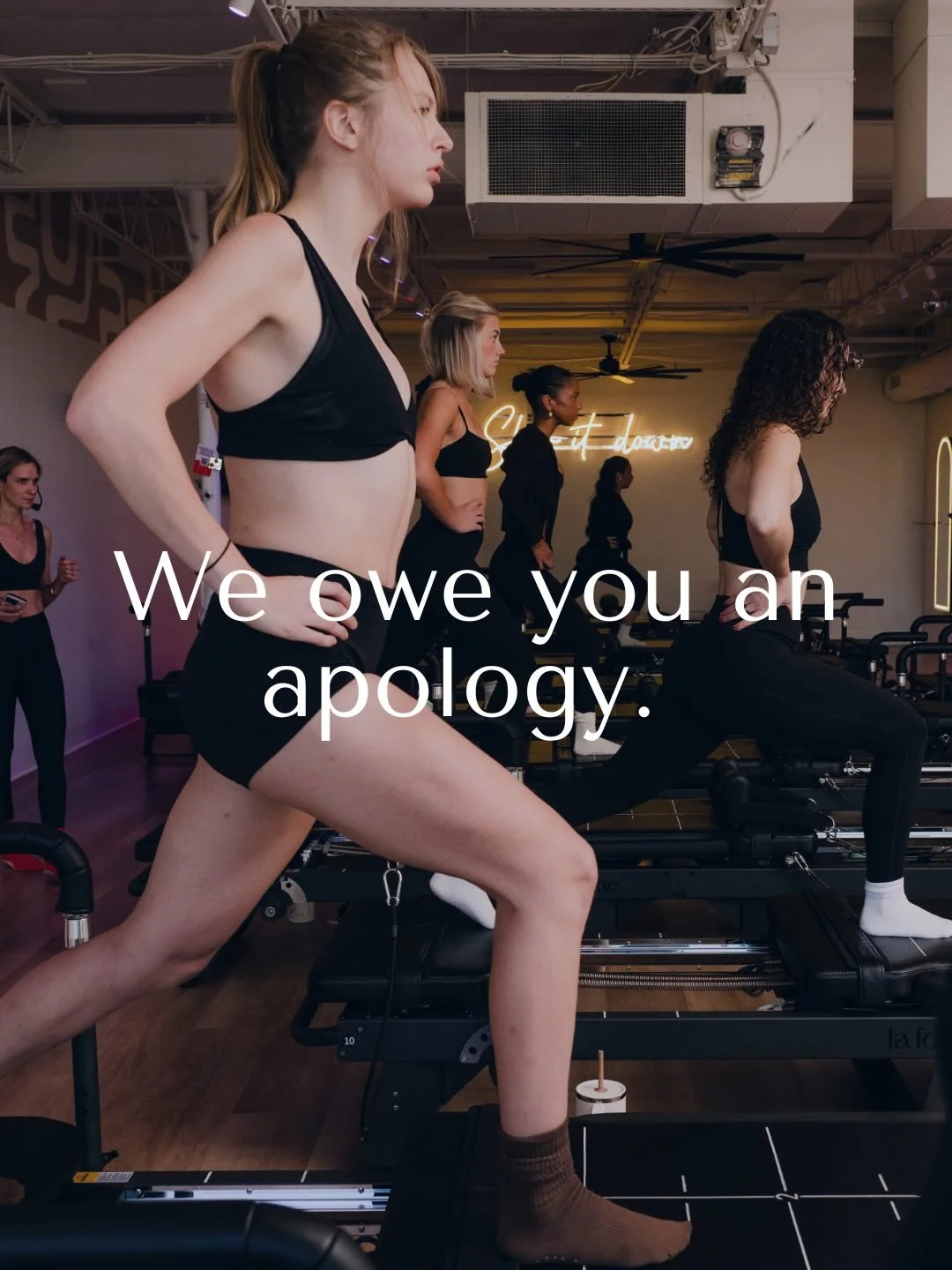 Official apology statement. Kind of. 

To our members, future members, and everyone who&rsquo;s discovered their strength on our reformers:

We hear you. We see you. We&rsquo;re thrilled for you.

Your muscles are thanking us already. Your confidence