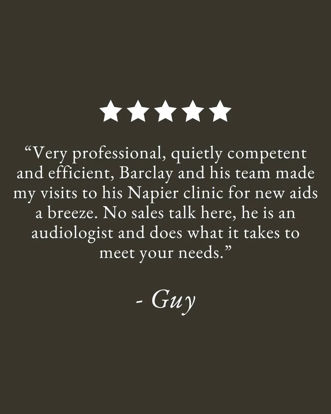 &ldquo;No sales talk. Just genuine care.&rdquo;
 ⭐️⭐️⭐️⭐️⭐️

 &quot;Very professional, quietly competent and efficient, Barclay and his team made my visits to his Napier clinic for new aids a breeze. No sales talk here, he is an audiologist and does 