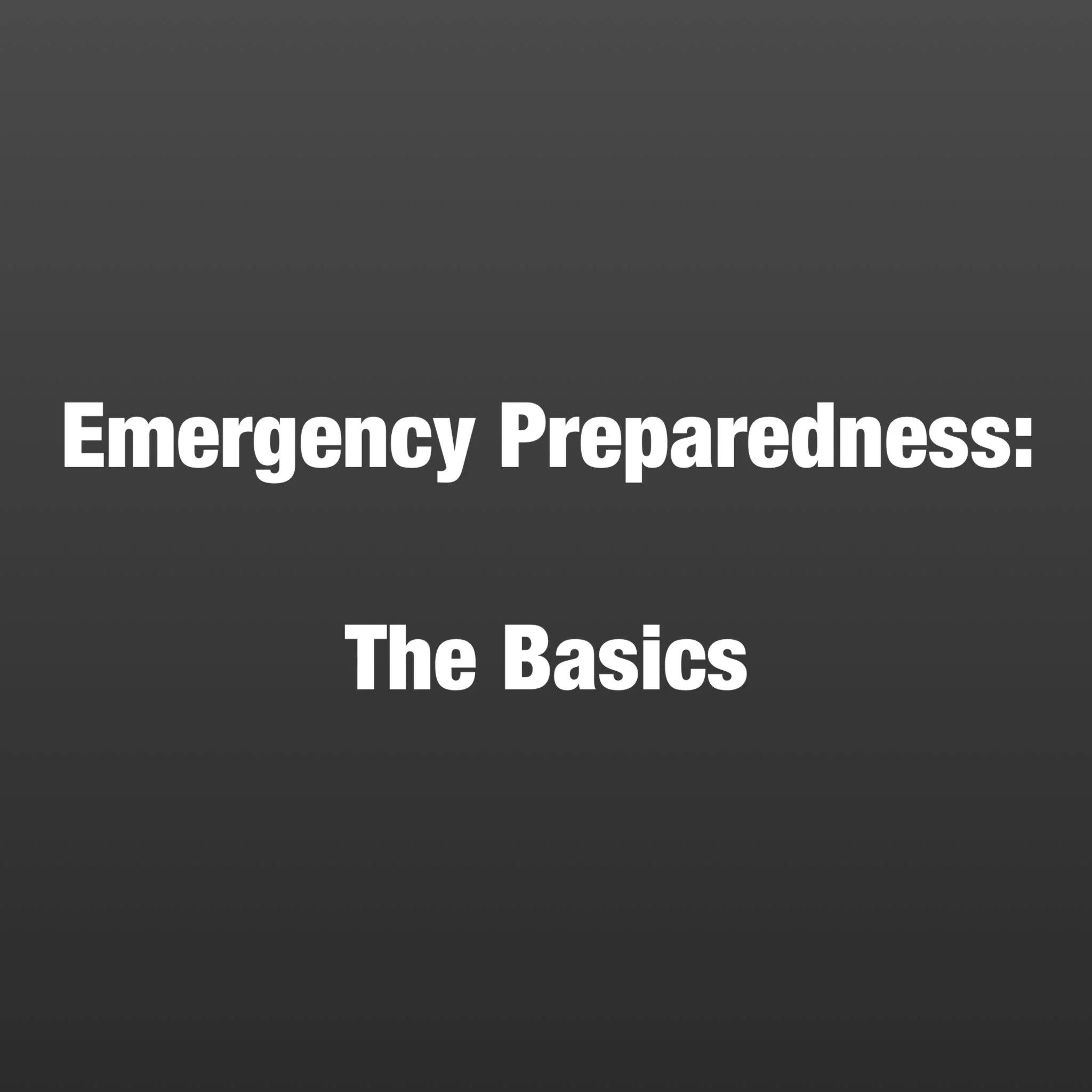 Emergency Preparedness: The Basics