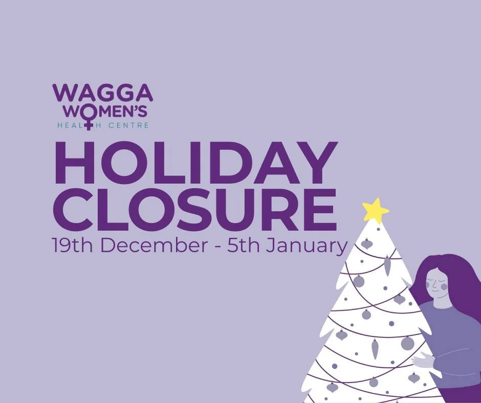 🎄 Christmas &amp; New Years Closure Notice
The Wagga Women&rsquo;s Health Centre will be closed from Friday 19th December and reopening on Monday 5th January 2026.

If you need support during this time please reach out to the following local service