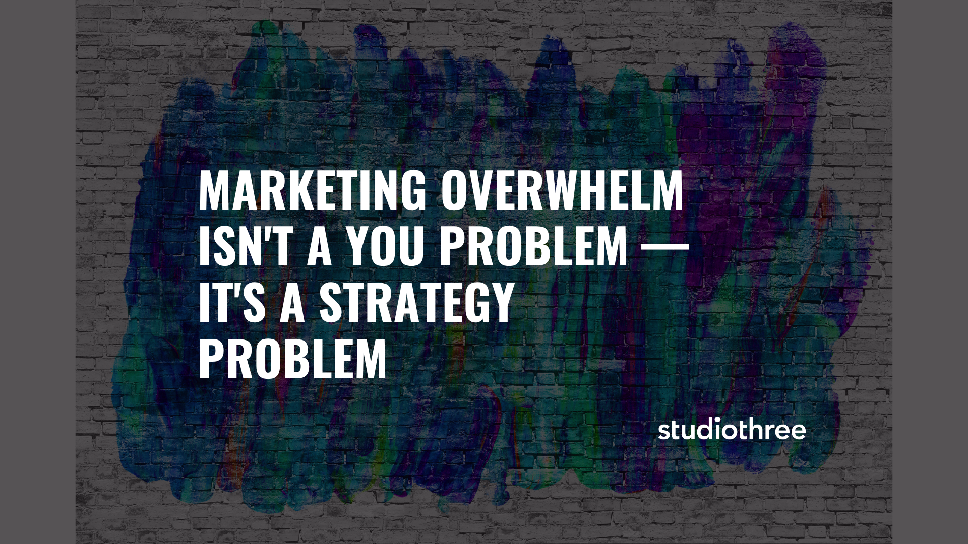 Marketing Overwhelm Isn't a You Problem — It's a Strategy Problem