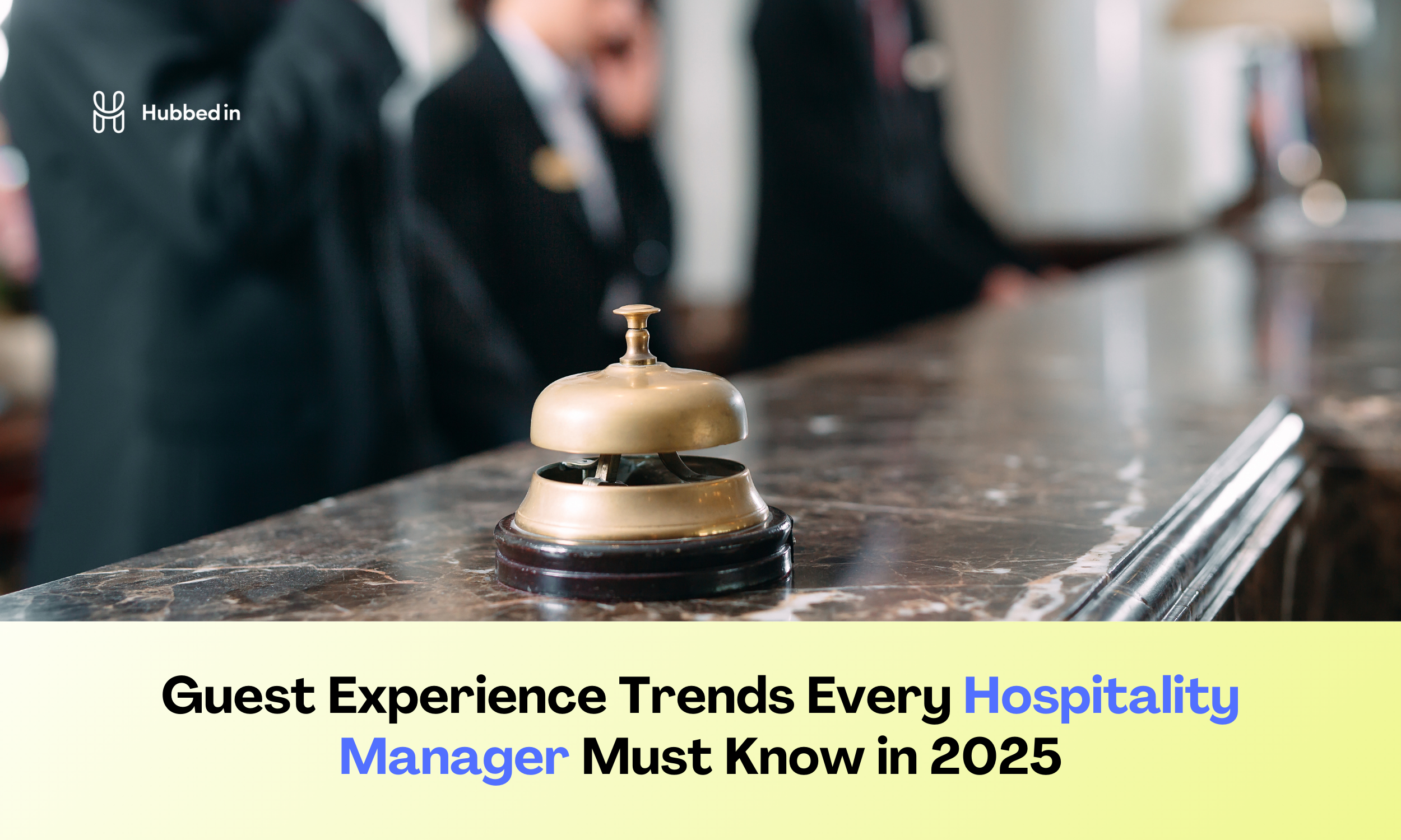 Guest Experience Trends Every Hospitality Manager Must Know in 2025