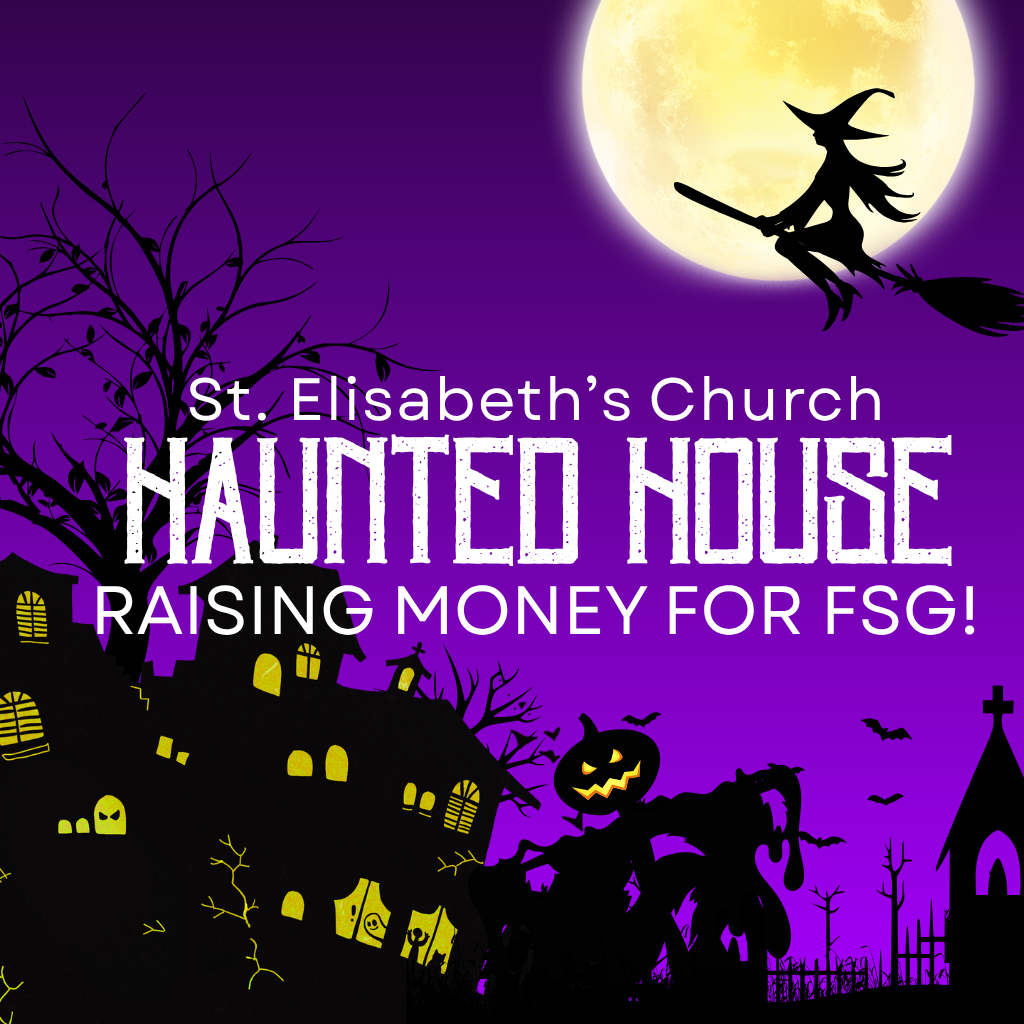 St. Elisabeth’s Haunted House (Fundraiser for FSG)
