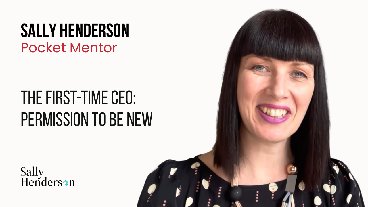 Holding card for The First-Time CEO video on YouTube titled ‘Permission to be new, you have 90 days!’ featuring Sally Henderson’s logo and a dark teal circular graphic.