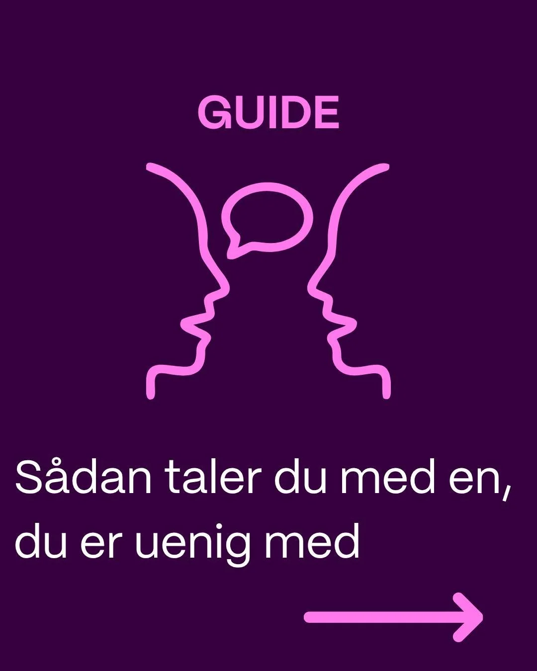 GUIDE: S&Aring;DAN TALER DU MED EN, DU ER UENIG MED 💬

N&aring;r emnet er k&oslash;n, feminisme eller ligestilling, kan samtaler hurtigt g&aring; i h&aring;rdknude. Men hvis vi ikke kan tale sammen, bliver det ogs&aring; sv&aelig;rere at skabe foran