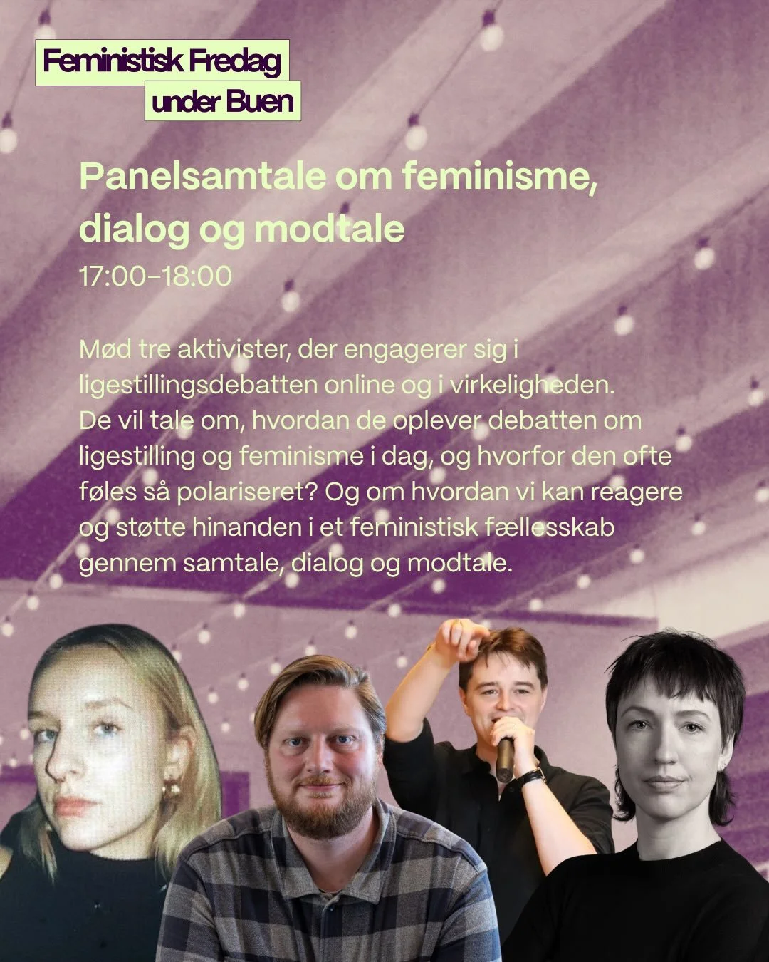Til Feministisk Fredag under Buen kan du m&oslash;de tre aktivister, der engagerer sig i ligestillingsdebatten b&aring;de online og i virkeligheden.
De vil tale om, hvordan de oplever debatten om ligestilling og feminisme i dag, og hvorfor den ofte f