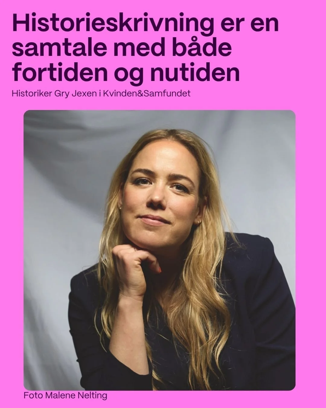 Historien er med til at forme vores forst&aring;else af os selv, hinanden og den verden, vi lever i. Derfor betyder det noget, hvilke historier vi fort&aelig;ller videre, og hvem der f&aring;r en plads i dem. I sommerens udgave af Kvinden&amp;Samfund