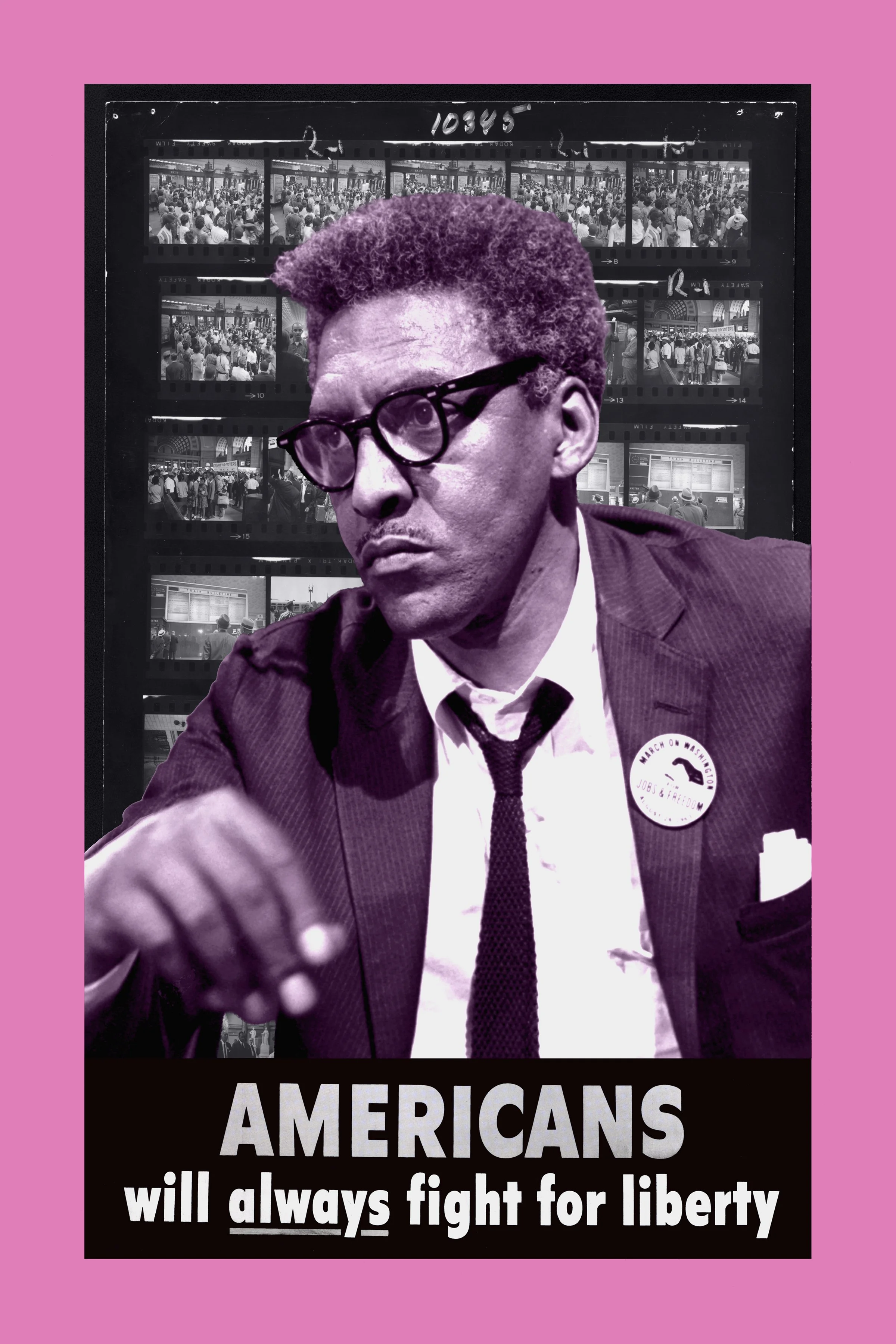 "Americans Will Always Fight for Liberty (Bayard Rustin, 1963)," archival print, 24 in. x 16 in., edition of 5.. Based on the poster "Americans Will Always Fight for Liberty" by Bernard Perlin, 1943, and featuring "Bayard Rustin at News Briefing on t