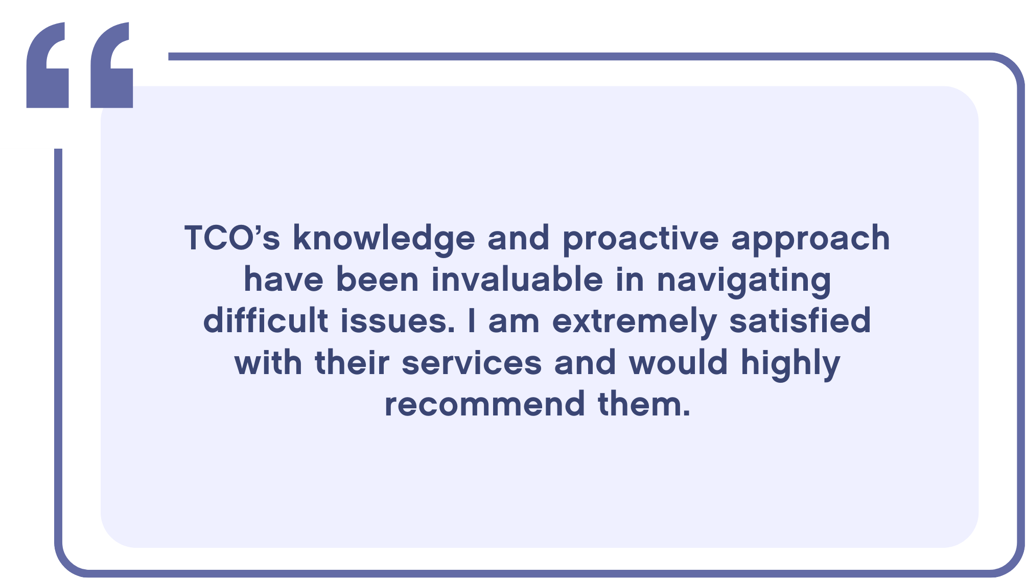 Quote in a speech bubble reads: 'TCO’s knowledge and proactive approach have been invaluable in navigating difficult issues. I am extremely satisfied with their services and would highly recommend them.'