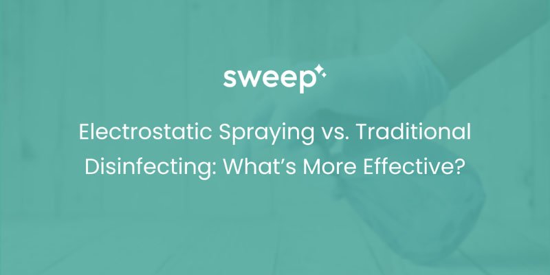 Electrostatic Spraying vs. Traditional Disinfecting: What’s More Effective?