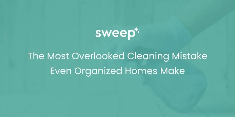 The Most Overlooked Cleaning Mistake Even Organized Homes Make
