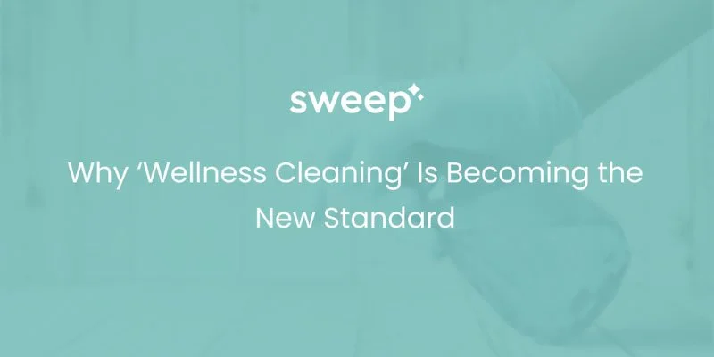 Why ‘Wellness Cleaning’ Is Becoming the New Standard