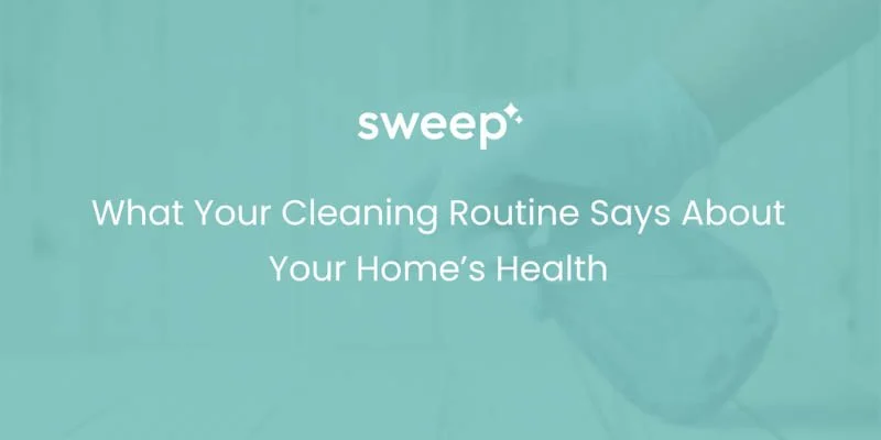 What Your Cleaning Routine Says About Your Home’s Health