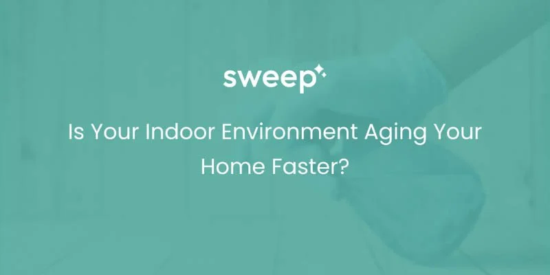 Is Your Indoor Environment Aging Your Home Faster?