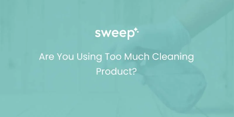 Are You Using Too Much Cleaning Product?