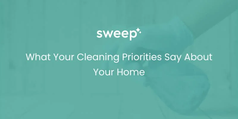 What Your Cleaning Priorities Say About Your Home