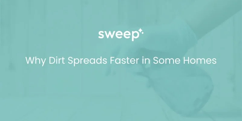 Why Dirt Spreads Faster in Some Homes