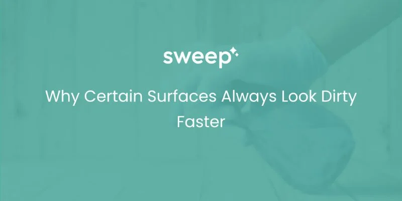 Why Certain Surfaces Always Look Dirty Faster